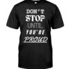 Dont Stop Until Youre Proud Gym Quote T Shirt 1