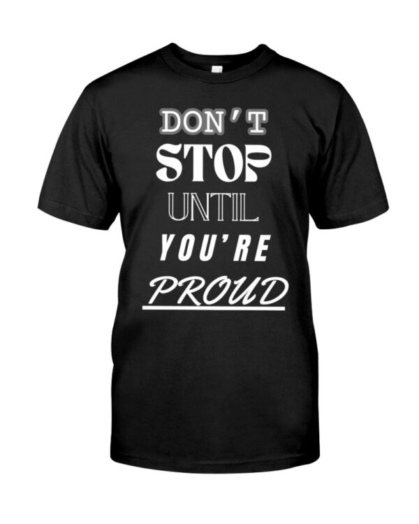 Dont Stop Until Youre Proud Gym Quote T Shirt 1