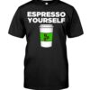 Espresso Yourself T Shirt 1