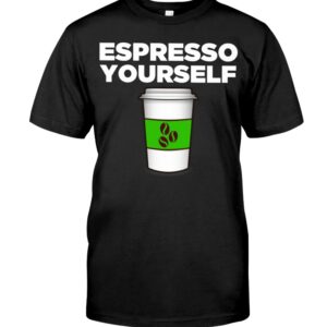 Espresso Yourself T Shirt 1