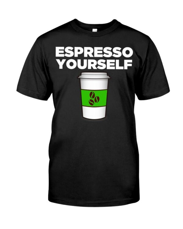 Espresso Yourself T Shirt 1